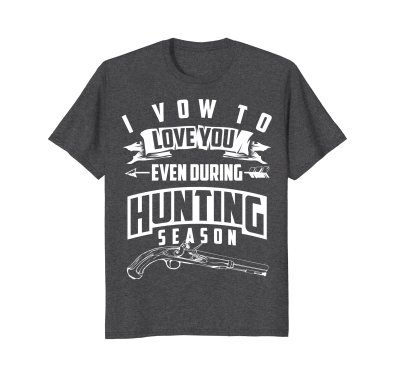 Cool I Vow To Love You, Even During Hunting Season Shirt